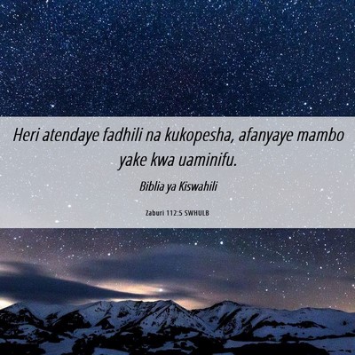 Picture 06 - Zaburi 112:5 SWHULB - Heri atendaye fadhili na kukopesha, afanyaye - Bible Verse Picture