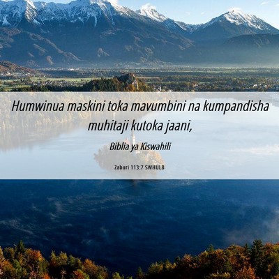 Picture 06 - Zaburi 113:7 SWHULB - Humwinua maskini toka mavumbini na kumpandisha - Bible Verse Picture