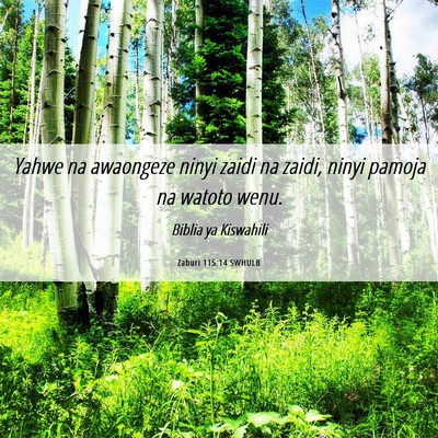 Picture 06 - Zaburi 115:14 SWHULB - Yahwe na awaongeze ninyi zaidi na zaidi, ninyi - Bible Verse Picture