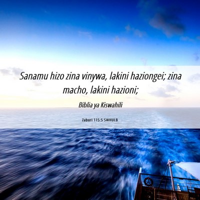 Picture 06 - Zaburi 115:5 SWHULB - Sanamu hizo zina vinywa, lakini haziongei; zina - Bible Verse Picture