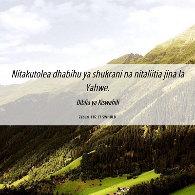 Picture 06 - Zaburi 116:17 SWHULB - Nitakutolea dhabihu ya shukrani na nitaliitia - Bible Verse Picture