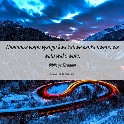 Picture 06 - Zaburi 116:18 SWHULB - Nitatimiza viapo vyangu kwa Yahwe katika uwepo wa - Bible Verse Picture