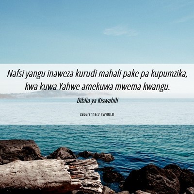 Picture 06 - Zaburi 116:7 SWHULB - Nafsi yangu inaweza kurudi mahali pake pa - Bible Verse Picture