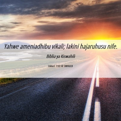 Picture 06 - Zaburi 118:18 SWHULB - Yahwe ameniadhibu vikali; lakini hajaruhusu - Bible Verse Picture
