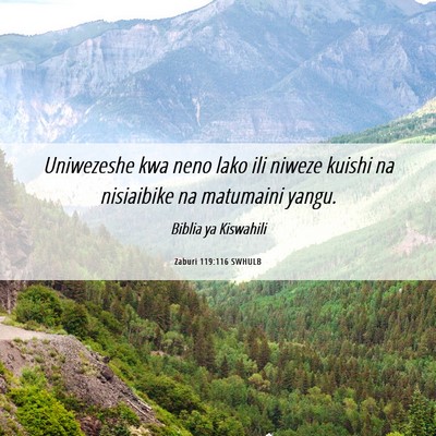 Picture 06 - Zaburi 119:116 SWHULB - Uniwezeshe kwa neno lako ili niweze kuishi na - Bible Verse Picture