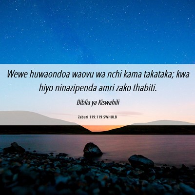 Picture 06 - Zaburi 119:119 SWHULB - Wewe huwaondoa waovu wa nchi kama takataka; kwa - Bible Verse Picture