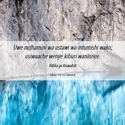 Picture 06 - Zaburi 119:122 SWHULB - Uwe mdhamini wa ustawi wa mtumishi wako; - Bible Verse Picture