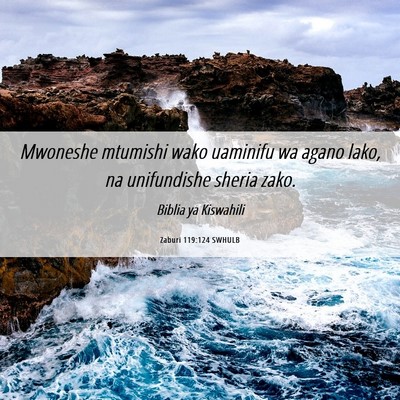 Picture 06 - Zaburi 119:124 SWHULB - Mwoneshe mtumishi wako uaminifu wa agano lako, na - Bible Verse Picture