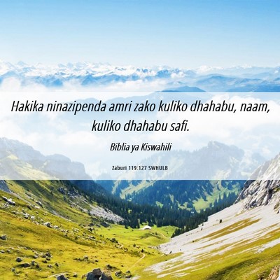 Picture 06 - Zaburi 119:127 SWHULB - Hakika ninazipenda amri zako kuliko dhahabu, - Bible Verse Picture
