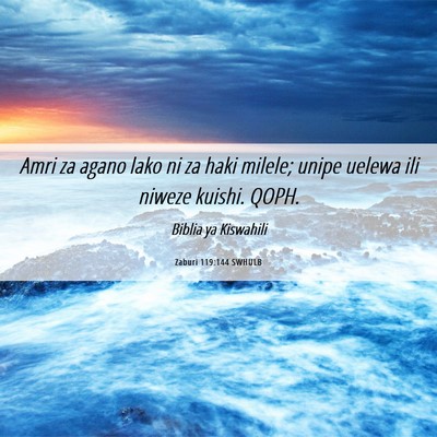 Picture 06 - Zaburi 119:144 SWHULB - Amri za agano lako ni za haki milele; unipe - Bible Verse Picture