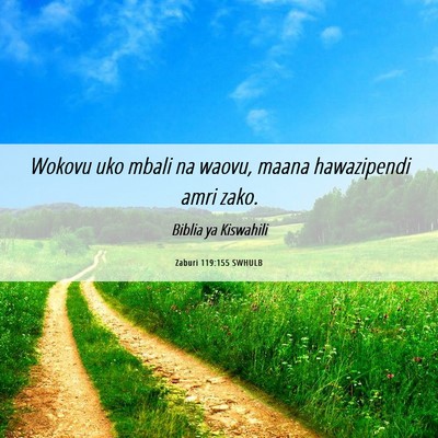 Picture 06 - Zaburi 119:155 SWHULB - Wokovu uko mbali na waovu, maana hawazipendi amri - Bible Verse Picture