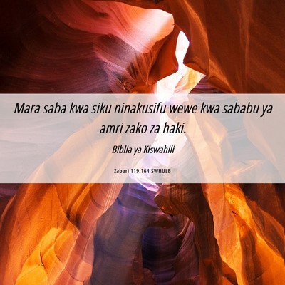 Picture 06 - Zaburi 119:164 SWHULB - Mara saba kwa siku ninakusifu wewe kwa sababu ya - Bible Verse Picture
