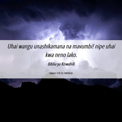 Picture 06 - Zaburi 119:25 SWHULB - Uhai wangu unashikamana na mavumbi! nipe uhai kwa - Bible Verse Picture