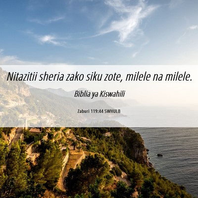 Picture 06 - Zaburi 119:44 SWHULB - Nitazitii sheria zako siku zote, milele na - Bible Verse Picture