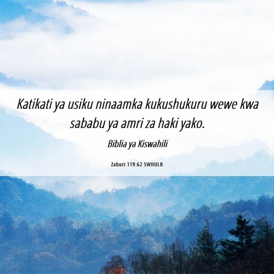 Picture 06 - Zaburi 119:62 SWHULB - Katikati ya usiku ninaamka kukushukuru wewe kwa - Bible Verse Picture