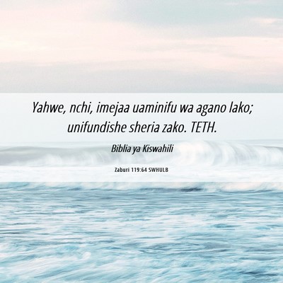 Picture 06 - Zaburi 119:64 SWHULB - Yahwe, nchi, imejaa uaminifu wa agano lako; - Bible Verse Picture