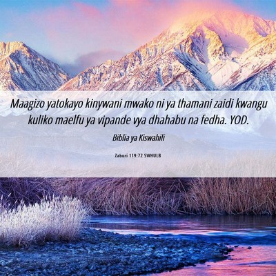 Picture 06 - Zaburi 119:72 SWHULB - Maagizo yatokayo kinywani mwako ni ya thamani - Bible Verse Picture