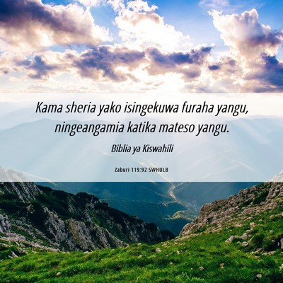 Picture 06 - Zaburi 119:92 SWHULB - Kama sheria yako isingekuwa furaha yangu, - Bible Verse Picture