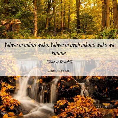 Picture 06 - Zaburi 121:5 SWHULB - Yahwe ni mlinzi wako; Yahwe ni uvuli mkono wako - Bible Verse Picture