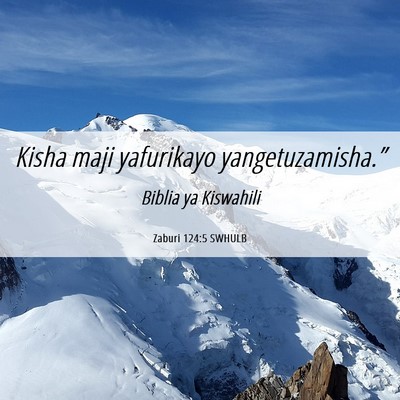Picture 06 - Zaburi 124:5 SWHULB - Kisha maji yafurikayo - Bible Verse Picture