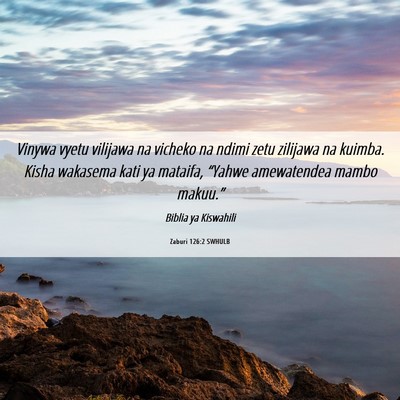 Picture 06 - Zaburi 126:2 SWHULB - Vinywa vyetu vilijawa na vicheko na ndimi zetu - Bible Verse Picture