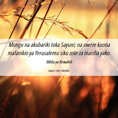 Picture 06 - Zaburi 128:5 SWHULB - Mungu na akubariki toka Sayuni; na uweze kuona - Bible Verse Picture