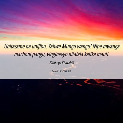 Picture 06 - Zaburi 13:3 SWHULB - Unitazame na unijibu, Yahwe Mungu wangu! Nipe - Bible Verse Picture