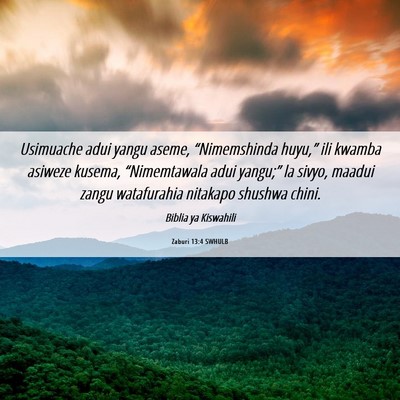 Picture 06 - Zaburi 13:4 SWHULB - Usimuache adui yangu aseme, “Nimemshinda - Bible Verse Picture
