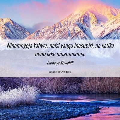 Picture 06 - Zaburi 130:5 SWHULB - Ninamngoja Yahwe, nafsi yangu inasubiri, na - Bible Verse Picture