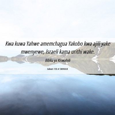 Picture 06 - Zaburi 135:4 SWHULB - Kwa kuwa Yahwe amemchagua Yakobo kwa ajili yake - Bible Verse Picture