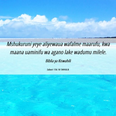 Picture 06 - Zaburi 136:18 SWHULB - Mshukuruni yeye aliyewaua wafalme maarufu, kwa - Bible Verse Picture