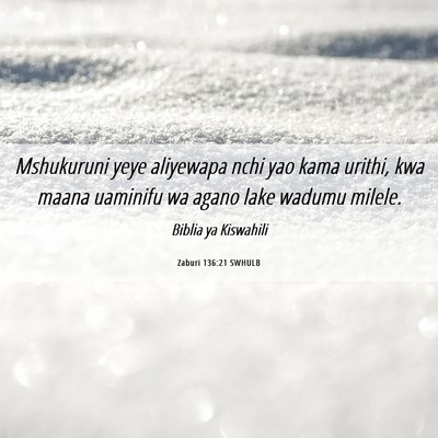 Picture 06 - Zaburi 136:21 SWHULB - Mshukuruni yeye aliyewapa nchi yao kama urithi, - Bible Verse Picture