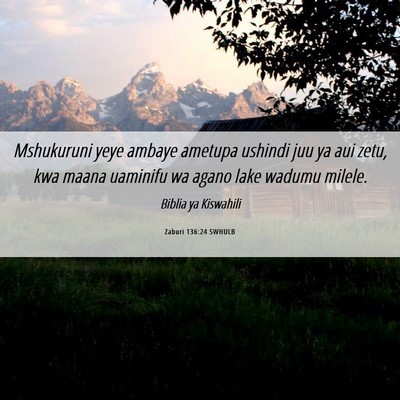 Picture 06 - Zaburi 136:24 SWHULB - Mshukuruni yeye ambaye ametupa ushindi juu ya aui - Bible Verse Picture