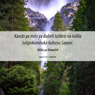 Picture 06 - Zaburi 137:1 SWHULB - Kando ya mito ya Babeli tuliketi na tulilia - Bible Verse Picture