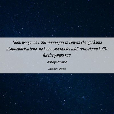 Picture 06 - Zaburi 137:6 SWHULB - Ulimi wangu na ushikamane juu ya kinywa changu - Bible Verse Picture