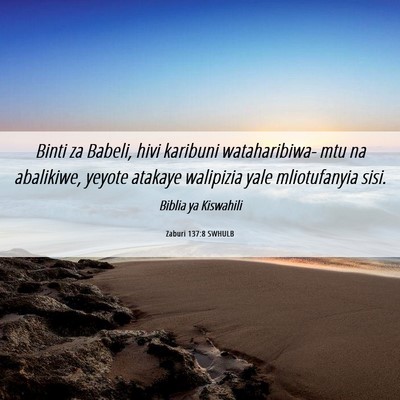 Picture 06 - Zaburi 137:8 SWHULB - Binti za Babeli, hivi karibuni wataharibiwa- mtu - Bible Verse Picture