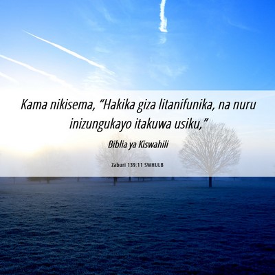 Picture 06 - Zaburi 139:11 SWHULB - Kama nikisema, “Hakika giza litanifunika, na - Bible Verse Picture