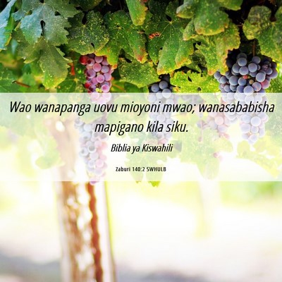 Picture 06 - Zaburi 140:2 SWHULB - Wao wanapanga uovu mioyoni mwao; wanasababisha - Bible Verse Picture