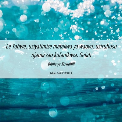 Picture 06 - Zaburi 140:8 SWHULB - Ee Yahwe, usiyatimize matakwa ya waovu; usiruhusu - Bible Verse Picture