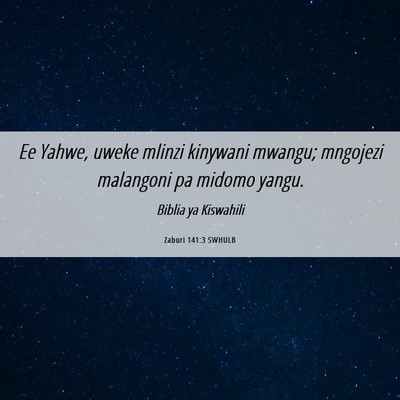 Picture 06 - Zaburi 141:3 SWHULB - Ee Yahwe, uweke mlinzi kinywani mwangu; mngojezi - Bible Verse Picture