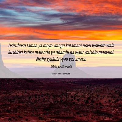 Picture 06 - Zaburi 141:4 SWHULB - Usiruhusu tamaa ya moyo wangu kutamani uovu - Bible Verse Picture
