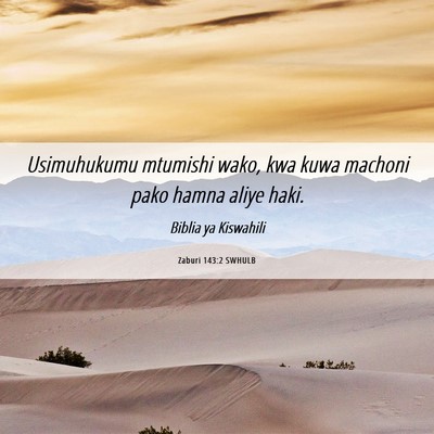 Picture 06 - Zaburi 143:2 SWHULB - Usimuhukumu mtumishi wako, kwa kuwa machoni pako - Bible Verse Picture