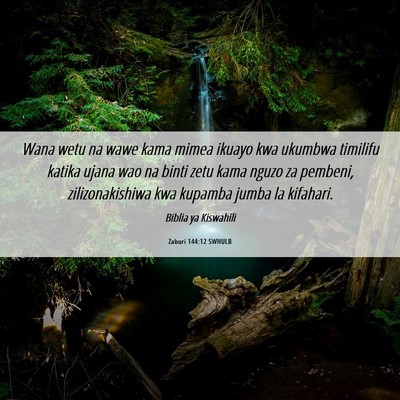 Picture 06 - Zaburi 144:12 SWHULB - Wana wetu na wawe kama mimea ikuayo kwa ukumbwa - Bible Verse Picture