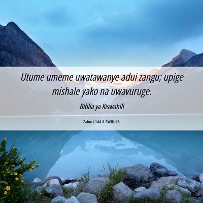 Picture 06 - Zaburi 144:6 SWHULB - Utume umeme uwatawanye adui zangu; upige mishale - Bible Verse Picture