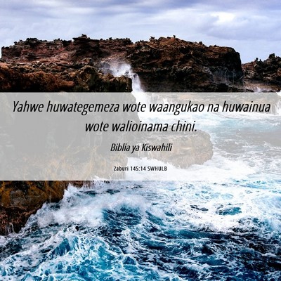Picture 06 - Zaburi 145:14 SWHULB - Yahwe huwategemeza wote waangukao na huwainua - Bible Verse Picture