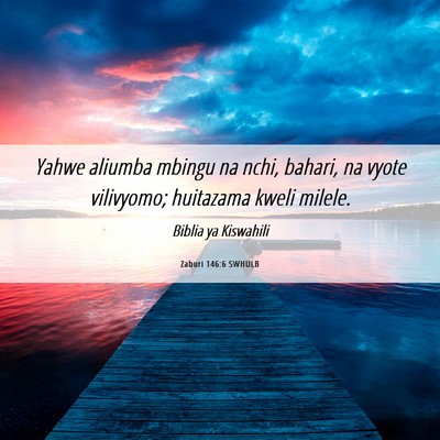 Picture 06 - Zaburi 146:6 SWHULB - Yahwe aliumba mbingu na nchi, bahari, na vyote - Bible Verse Picture