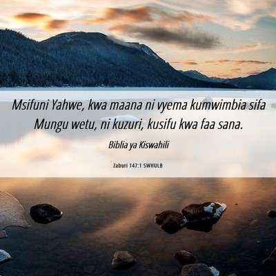 Picture 06 - Zaburi 147:1 SWHULB - Msifuni Yahwe, kwa maana ni vyema kumwimbia sifa - Bible Verse Picture