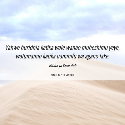 Picture 06 - Zaburi 147:11 SWHULB - Yahwe huridhia katika wale wanao muheshimu yeye, - Bible Verse Picture