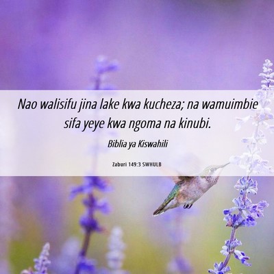 Picture 06 - Zaburi 149:3 SWHULB - Nao walisifu jina lake kwa kucheza; na wamuimbie - Bible Verse Picture