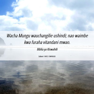 Picture 06 - Zaburi 149:5 SWHULB - Wacha Mungu wauchangilie ushindi; nao waimbe kwa - Bible Verse Picture